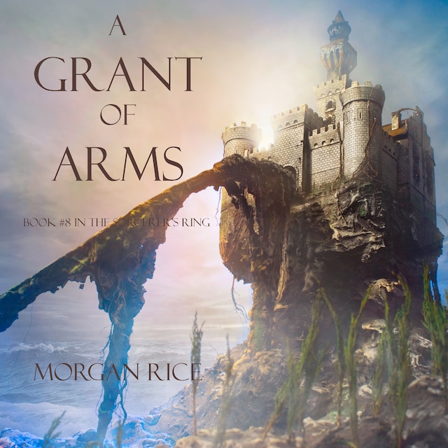 A Grant of Arms (Book #8 in the Sorcerer's Ring)