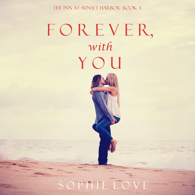 Kirjankansi teokselle Forever, With You (The Inn at Sunset Harbor—Book 3)