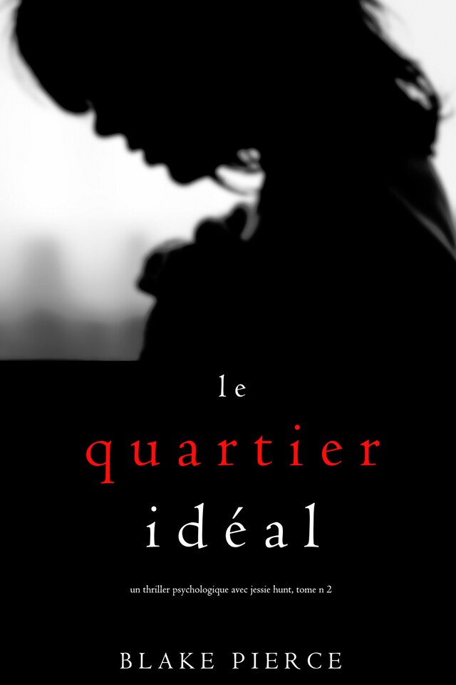 Okładka książki dla Le Quartier Idéal (Un thriller psychologique avec Jessie Hunt, tome n 2)