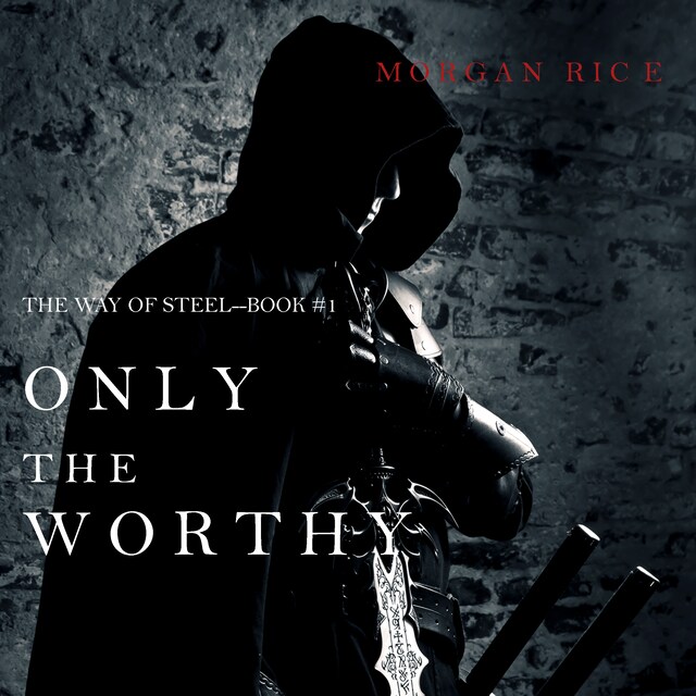 Book cover for Only the Worthy (The Way of Steel—Book 1)