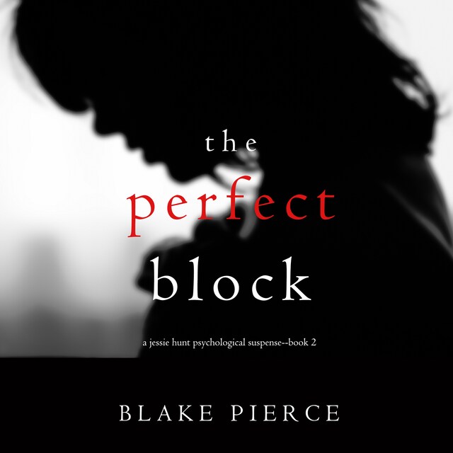 Book cover for The Perfect Block (A Jessie Hunt Psychological Suspense Thriller—Book Two)