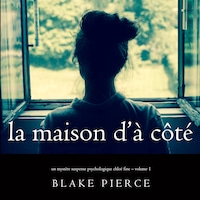 La maison d’à côté (Un mystère suspense psychologique Chloé Fine – Volume 1)