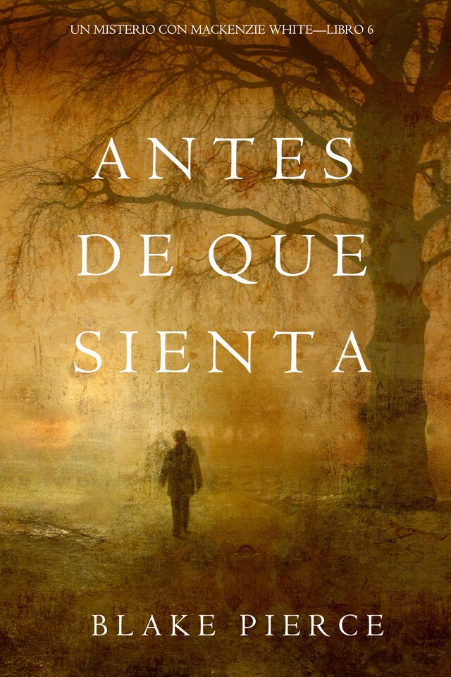 Book cover for Antes De Que Sienta (Un Misterio con Mackenzie White—Libro 6)