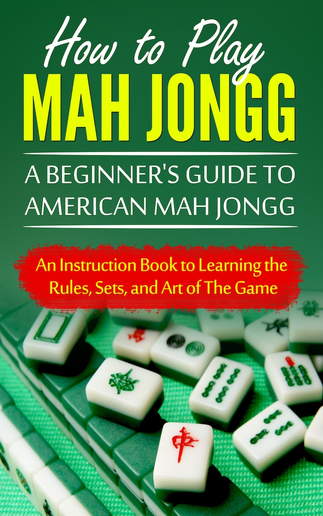 How to Play Mah Jongg: A Beginner's Guide to American Mah Jongg