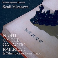 Night on the Galactic Railroad and Other Stories from Ihatov