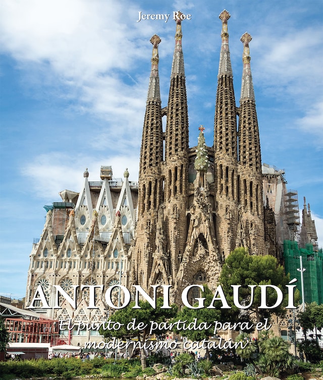 Book cover for Antoni Gaudí - El punto de partida para el modernismo catalán