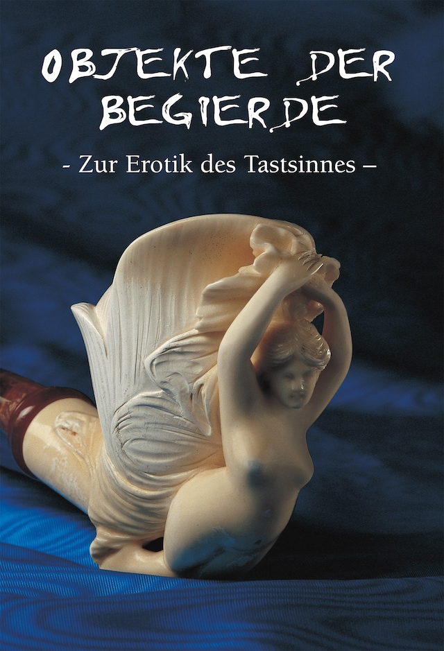 Book cover for Objekte der begierde - Zur Erotik des Tastsinnes