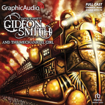 Gideon Smith and the Mechanical Girl [Dramatized Adaptation]