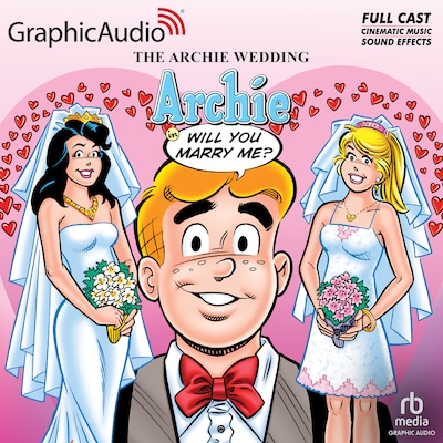 The Archie Wedding: Archie in Will You Marry Me? [Dramatized Adaptation]