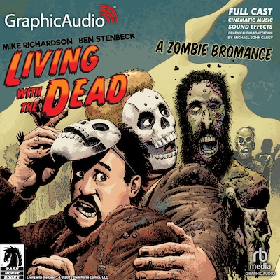 Living with the Dead: A Zombie Bromance [Dramatized Adaptation]