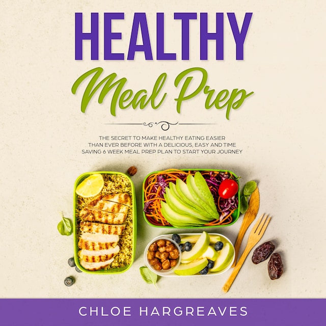 Book cover for Healthy Meal Prep: The Secret to Make Healthy Eating Easier than Ever Before with a Delicious, Easy and Time Saving 6 Week Meal Prep Plan to Start Your Journey