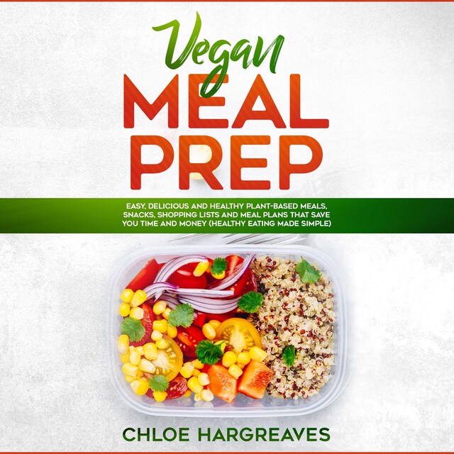 Book cover for Vegan Meal Prep: Easy, Delicious and Healthy Plant Based Meals, Snacks, Shopping Lists and Meal Plans That Save You Time and Money (Healthy Eating Made Simple)