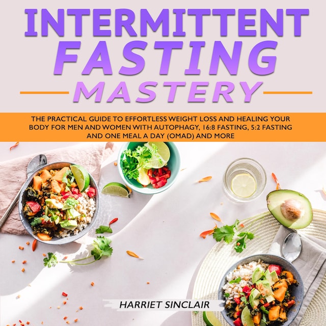 Okładka książki dla Intermittent Fasting Mastery: The Practical Guide to Effortless Weight Loss and Healing Your Body for Men and Women with Autophagy, 16:8 Fasting, 5:2 Fasting and One Meal a Day (OMAD) and More