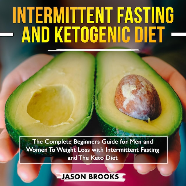 Book cover for Intermittent Fasting and Ketogenic Diet Bible: The complete Beginners Guide for Men and Women To Weight Loss with Intermittent Fasting and The Keto Diet