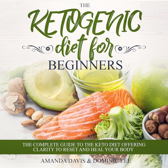 Book cover for The Ketogenic Diet for Beginners: The Complete Guide to the Keto Diet Offering Clarity to Reset and Heal your Body