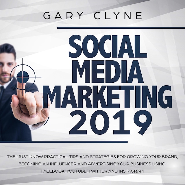 Book cover for Social Media Marketing 2019: The Must Know Practical Tips and Strategies for Growing your Brand, Becoming an Influencer and Advertising your Business Using Facebook, Youtube, Twitter and Instagram