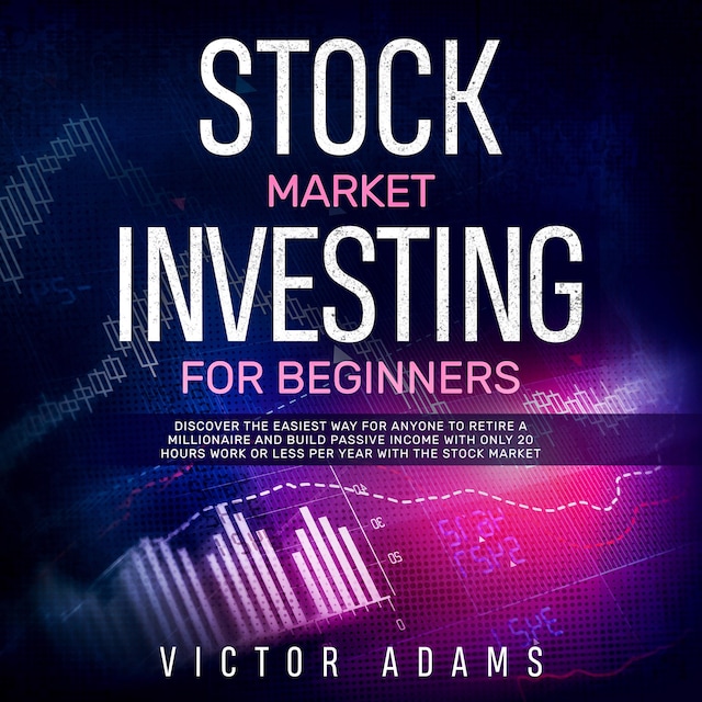 Book cover for Stock Market Investing for Beginners: Discover The Easiest way For Anyone to Retire a Millionaire and Build Passive Income with Only 20 Hours Work or less per year Through The Stock Market