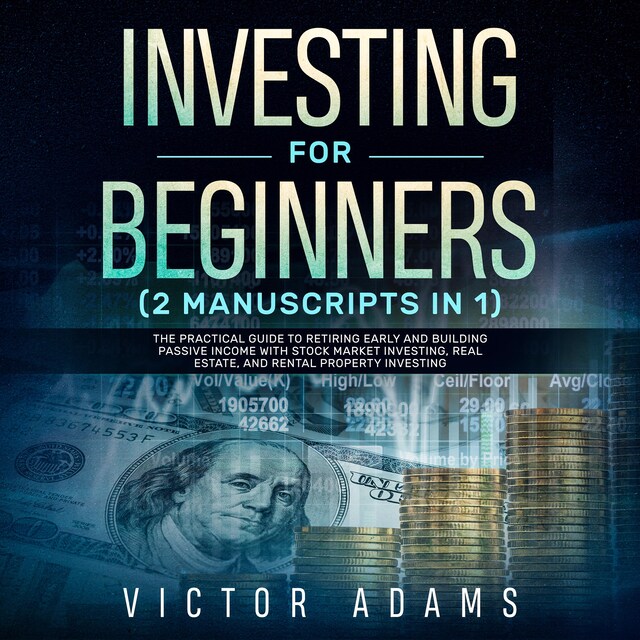 Book cover for Investing for Beginners (2 Manuscripts in 1): The Practical Guide to Retiring Early and Building Passive Income with Stock Market Investing, Real Estate and Rental Property Investing