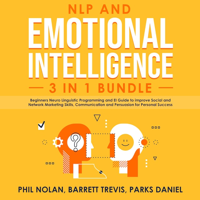 Boekomslag van NLP and Emotional Intelligence 3 in 1 Bundle: Beginners Neuro Linguistic Programming and EI Guide to improve Social and Network Marketing Skills, Communication and Persuasion for Personal Success