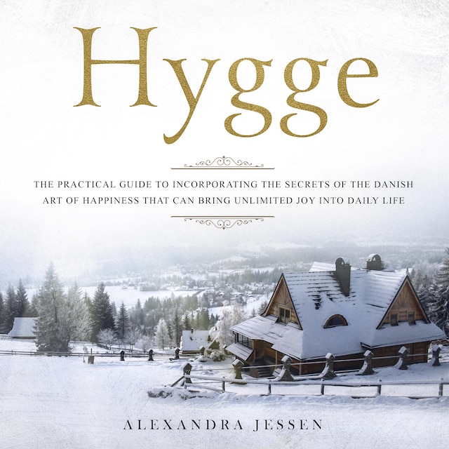 Boekomslag van Hygge: The Practical Guide to Incorporating The Secrets of the Danish art of Happiness That can Bring Unlimited Joy into Daily Life