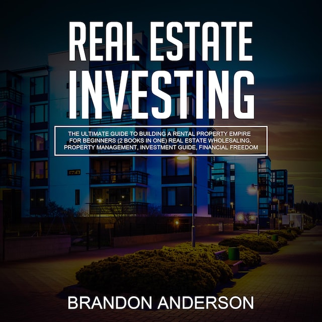 Boekomslag van Real Estate Investing: The Ultimate Guide to Building a Rental Property Empire for Beginners (2 Books in One) Real Estate Wholesaling, Property Management, Investment Guide, Financial Freedom