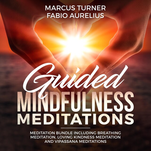 Boekomslag van Guided Mindfulness Meditation Meditation Bundle : Including Breathing Meditation, Loving Kindness Meditation, and Vipassana Meditation