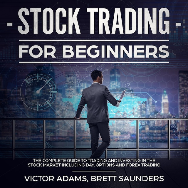 Book cover for Stock Trading for Beginners: The Complete Guide to Trading and Investing in the Stock Market Including Day, Options and Forex Trading