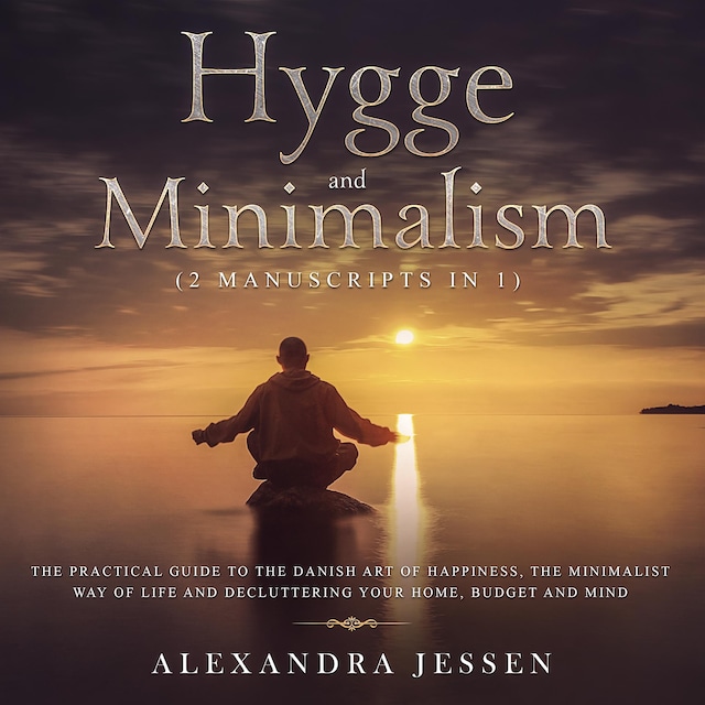 Boekomslag van Hygge and Minimalism (2 Manuscripts in 1): The Practical Guide to The Danish Art of Happiness, The Minimalist way of Life and Decluttering your Home, Budget and Mind