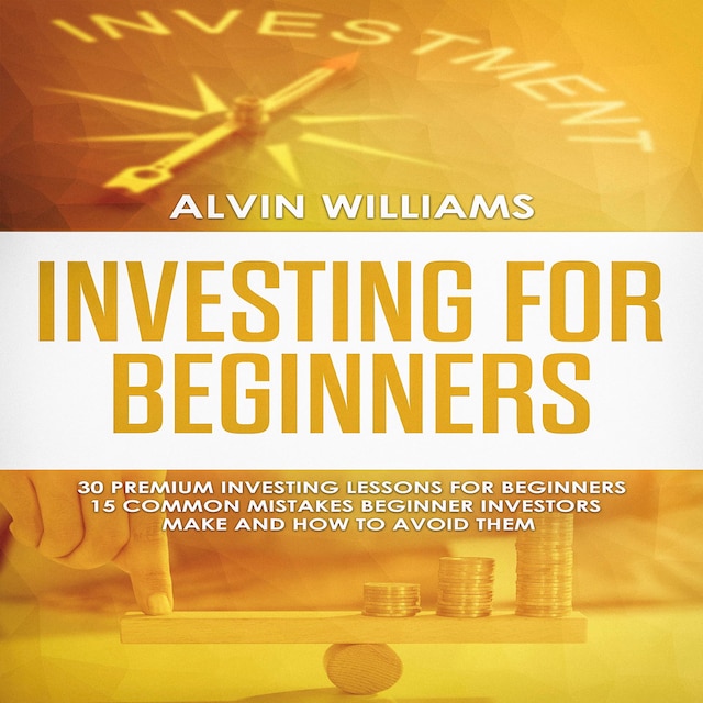 Okładka książki dla Investing for Beginners: 30 Premium Investing Lessons for Beginners + 15 Common Mistakes Beginner Investors Make and How to Avoid Them