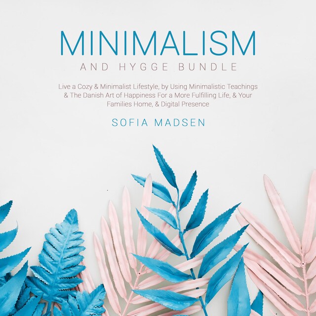 Portada de libro para Minimalism & Hygge Bundle: Live a Cozy & Minimalist Lifestyle, by Using Minimalistic Teachings & The Danish Art of Happiness For a More Fulfilling Life, & Your Families Home, & Digital Presence