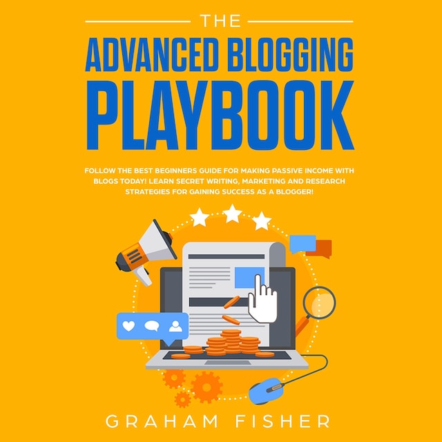 Book cover for The Advanced Blogging Playbook: Follow the Best Beginners Guide for Making Passive Income with Blogs Today! Learn Secret Writing, Marketing and Research Strategies for Gaining Success as a Blogger!