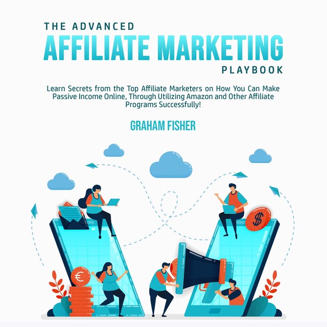 Book cover for The Advanced Affiliate Marketing Playbook: Learn Secrets from the Top Affiliate Marketers on How You Can Make Passive Income Online, Through Utilizing Amazon and Other Affiliate Programs Successfully!