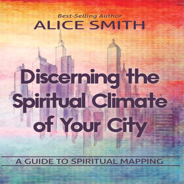 Book cover for Discerning The Spiritual Climate Of Your City: A Guide to Understanding Spiritual Mapping