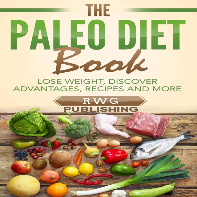 Book cover for The Paleo Diet Book: Lose Weight, Discover Advantages, Recipes and More