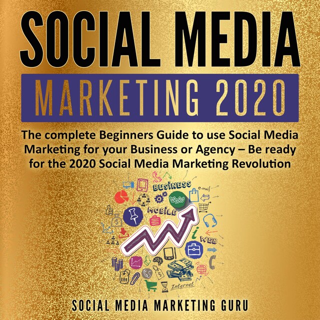Portada de libro para Social Media Marketing 2020: The complete Beginners Guide to use Social Media Marketing for your Business or Agency – Be ready for the 2020 Social Media Marketing Revolution