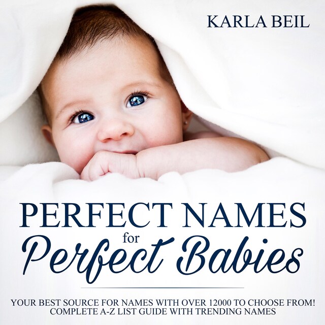 Kirjankansi teokselle Perfect Names for Perfect Babies, Your Best Source For Names With Over 12000 To Choose From! Complete A-Z List Guide With Trending Names