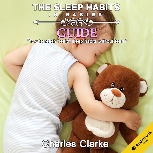 Boekomslag van The Sleep Habits in Babies Guide: How to Reach Health Sleep Habits Without Tears