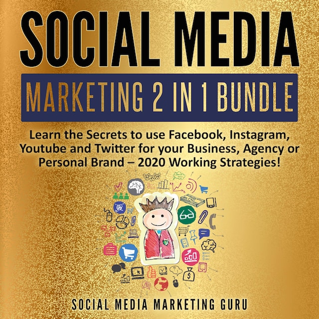 Okładka książki dla Social Media Marketing 2 in 1 Bundle: Learn the Secrets to use Facebook, Instagram, Youtube and Twitter for your Business, Agency or Personal Brand – 2020 Working Strategies!
