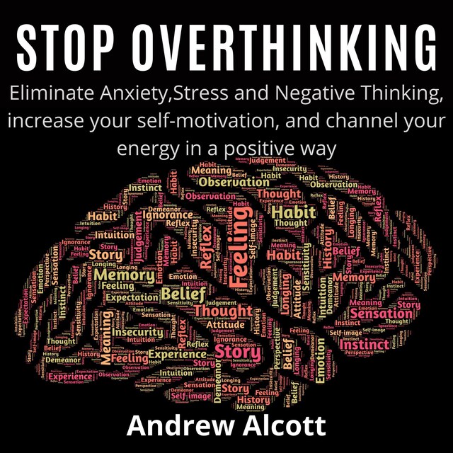 Boekomslag van Stop Overthinking:Eliminate Anxiety,Stress and Negative Thinking, increase your self-motivation, and channel your energy in a positive way