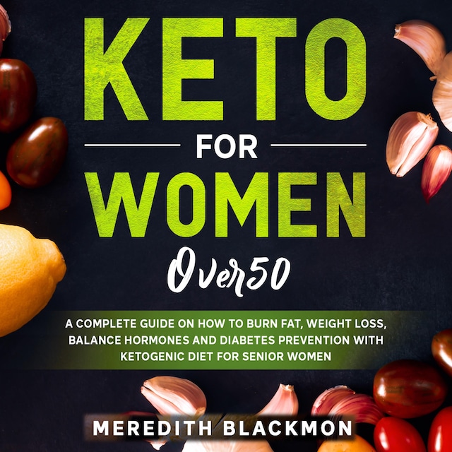 Boekomslag van Keto for Women Over 50: A Complete Guide on How to Burn Fat, Weight Loss, Balance Hormones and Diabetes Prevention with Ketogenic Diet for Senior Women