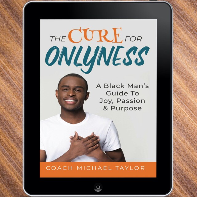 Book cover for The Cure For Onlyness - A Black Man's Guide To Joy, Passion & Purpose