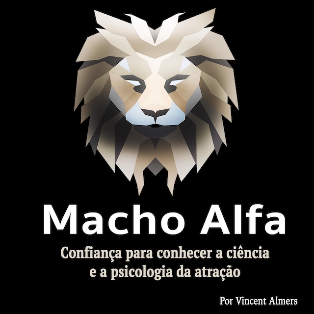 Book cover for Macho alfa: Confiança para conhecer a ciência e a psicologia da atração (Portuguese Edition)