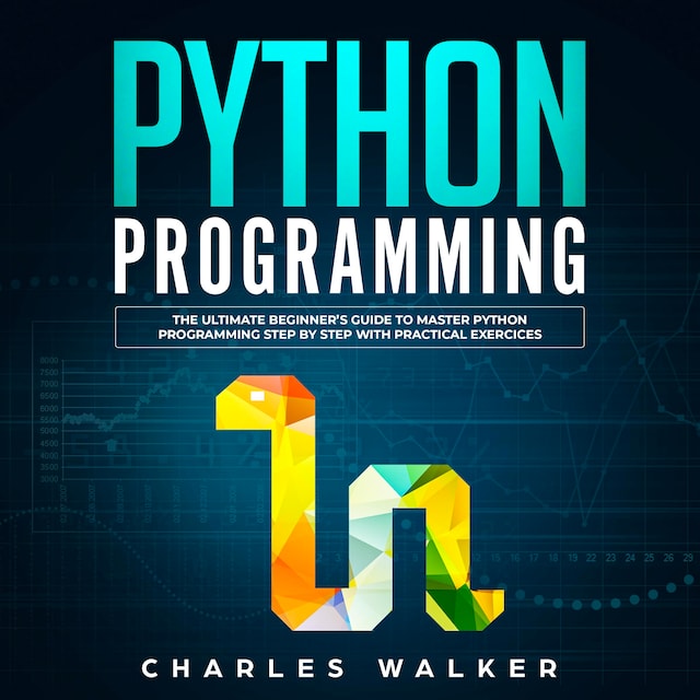 Book cover for Python Programming: The Ultimate Beginner's Guide to Master Python Programming Step by Step with Practical Exercices