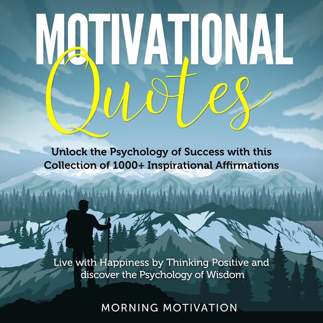 Copertina del libro per Motivational Quotes: More than 1000 Daily Inspirational Affirmations that will change your Life forever – Live with Happiness by Thinking Positive and discover the Psychology of Wisdom