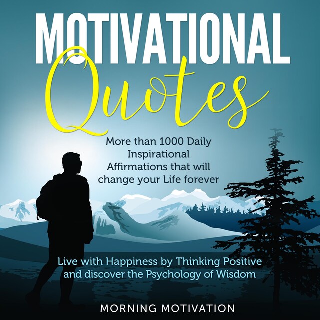 Bokomslag för Motivational Quotes: Unlock the Psychology of Success with this Collection of 1000+ Inspirational Affirmations - Discover Happiness by Thinking Positive and change your Life forever
