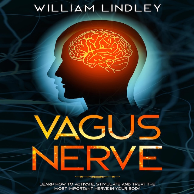 Couverture de livre pour Vagus Nerve: Learn How to Activate, Stimulate and Treat the Most Important Nerve in Your Body