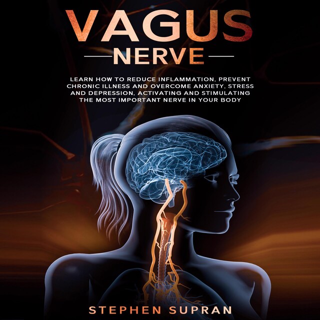 Buchcover für Vagus Nerve: Learn How to Reduce Inflammation, Prevent Chronic Illness and Overcome Anxiety, Stress and Depression, Activating and Stimulating The Most Important Nerve in Your Body