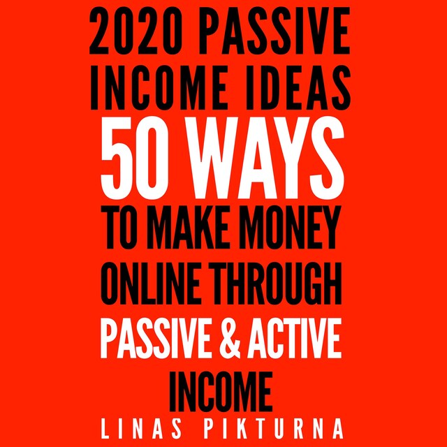 Book cover for 2020 Passive Income Ideas: 50 Ways to Make Money Online Through Passive & Active Income