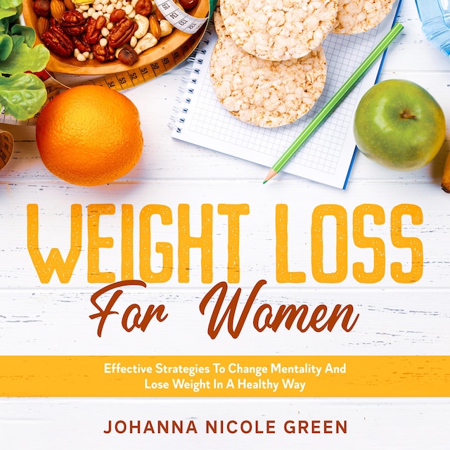 Boekomslag van Weight Loss For Women: Effective Strategies To Change Mentality And Lose Weight In A Healthy Way