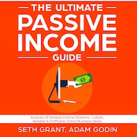 The Ultimate Passive Income Guide: Analysis of Multiple Income Streams - Latest, Reliable & Profitable Online Business Ideas Including Affiliate Marketing, Dropshipping, YouTube, FBA, Blogging and More